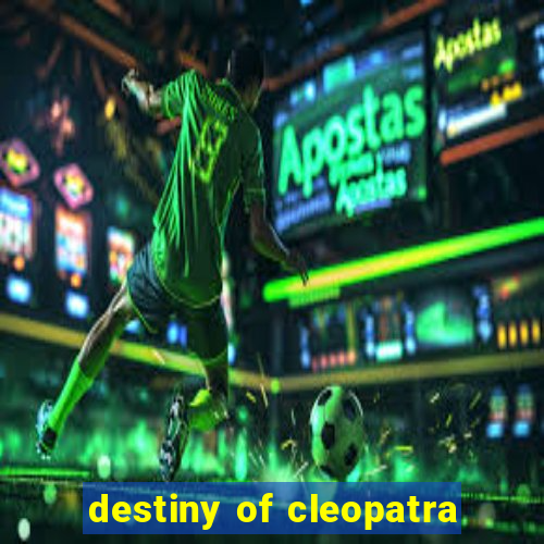 destiny of cleopatra